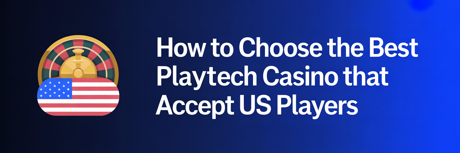How to Choose the Best Playtech Casino that accept US players